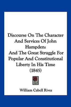 Discourse On The Character And Services Of John Hampden de William Cabell Rives