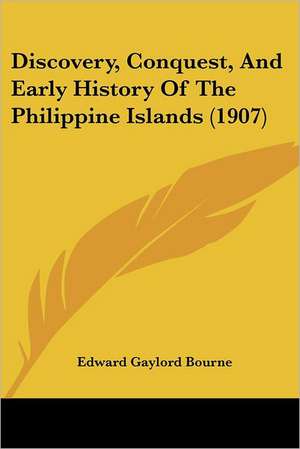 Discovery, Conquest, And Early History Of The Philippine Islands (1907) de Edward Gaylord Bourne