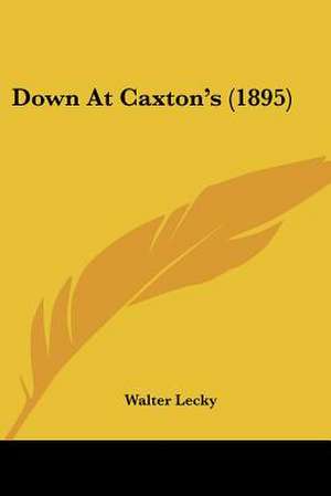 Down At Caxton's (1895) de Walter Lecky