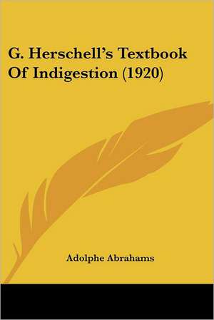 G. Herschell's Textbook Of Indigestion (1920) de Adolphe Abrahams