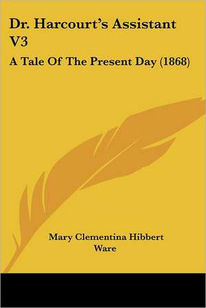 Dr. Harcourt's Assistant V3 de Mary Clementina Hibbert Ware