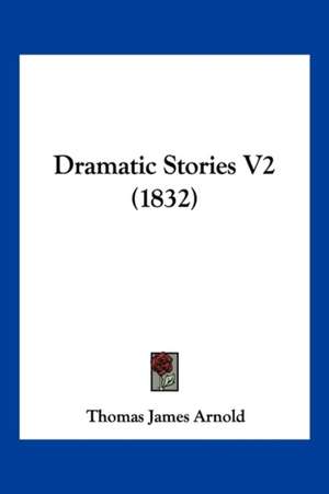 Dramatic Stories V2 (1832) de Thomas James Arnold