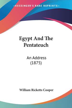 Egypt And The Pentateuch de William Ricketts Cooper