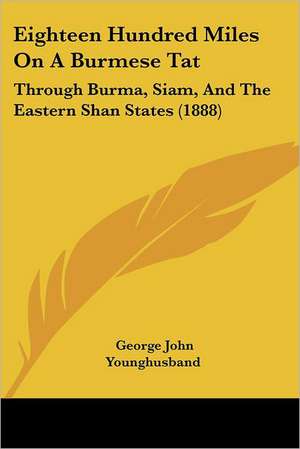 Eighteen Hundred Miles On A Burmese Tat de George John Younghusband