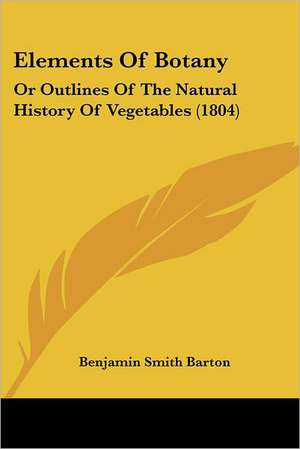 Elements Of Botany de Benjamin Smith Barton