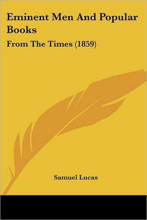 Eminent Men And Popular Books de Samuel Lucas