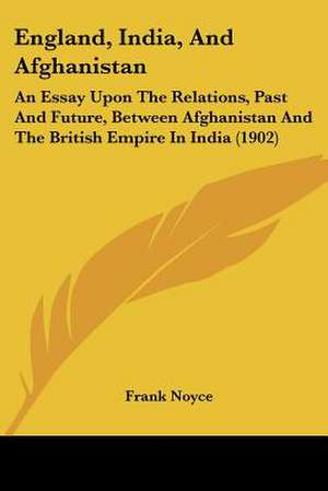 England, India, And Afghanistan de Frank Noyce