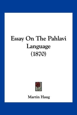 Essay On The Pahlavi Language (1870) de Martin Haug