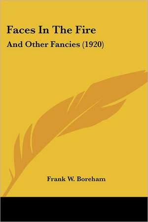 Faces In The Fire de Frank W. Boreham