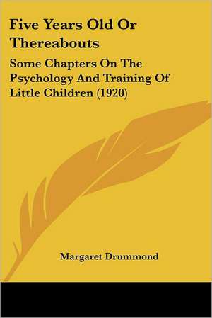 Five Years Old Or Thereabouts de Margaret Drummond