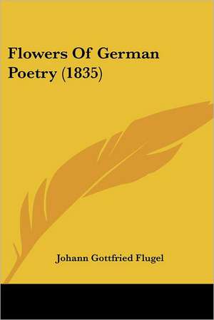 Flowers Of German Poetry (1835) de Johann Gottfried Flugel