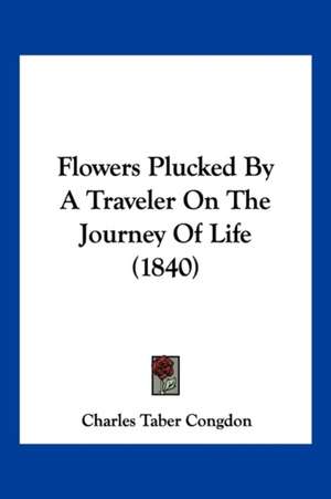 Flowers Plucked By A Traveler On The Journey Of Life (1840) de Charles Taber Congdon