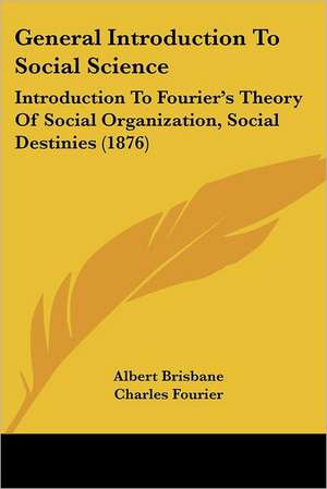 General Introduction To Social Science de Albert Brisbane