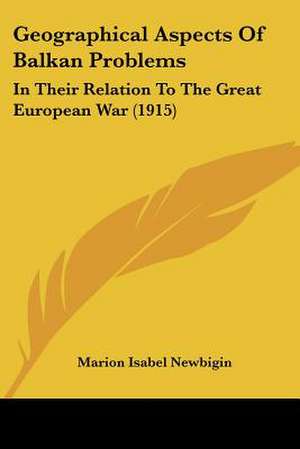 Geographical Aspects Of Balkan Problems de Marion Isabel Newbigin