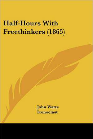 Half-Hours With Freethinkers (1865) de Charles Bradleigh