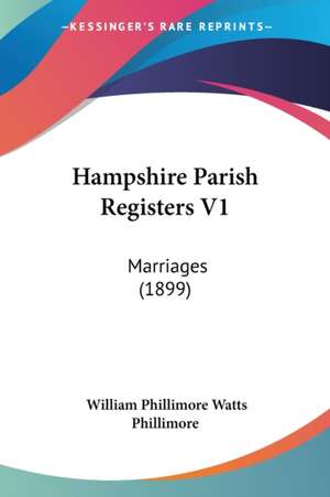 Hampshire Parish Registers V1 de William Phillimore Watts Phillimore