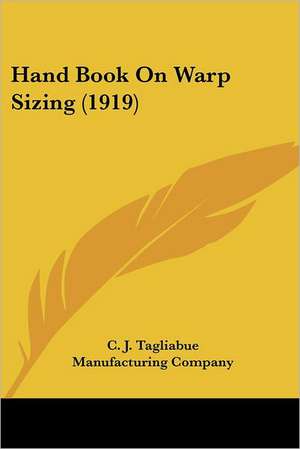 Hand Book On Warp Sizing (1919) de C. J. Tagliabue Manufacturing Company