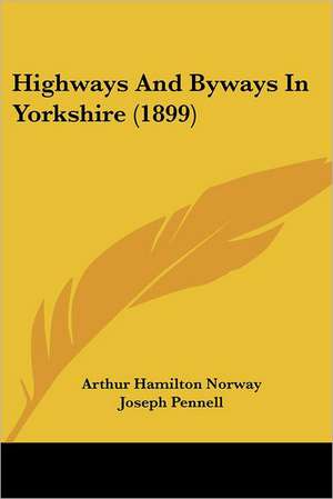 Highways And Byways In Yorkshire (1899) de Arthur Hamilton Norway