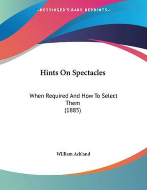 Hints On Spectacles de William Ackland