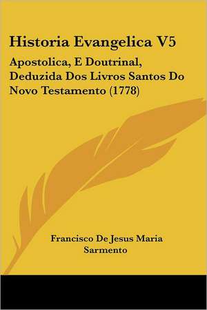 Historia Evangelica V5 de Francisco De Jesus Maria Sarmento