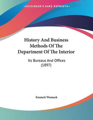 History And Business Methods Of The Department Of The Interior de Emmett Womack