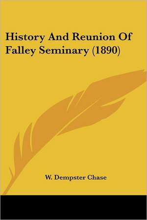 History And Reunion Of Falley Seminary (1890) de W. Dempster Chase