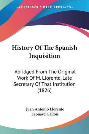 History Of The Spanish Inquisition de Juan Antonio Llorente