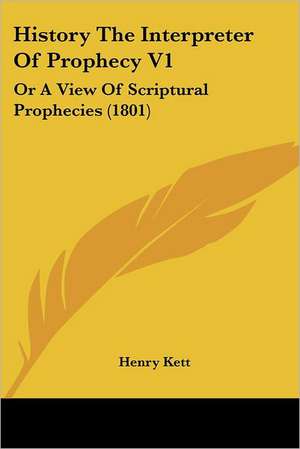 History The Interpreter Of Prophecy V1 de Henry Kett