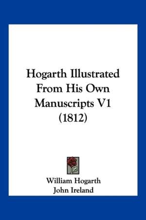 Hogarth Illustrated From His Own Manuscripts V1 (1812) de William Hogarth