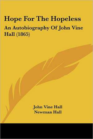 Hope For The Hopeless de John Vine Hall