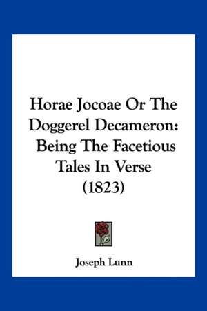 Horae Jocoae Or The Doggerel Decameron de Joseph Lunn