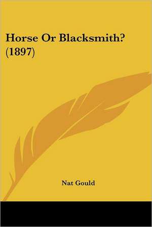 Horse Or Blacksmith? (1897) de Nat Gould