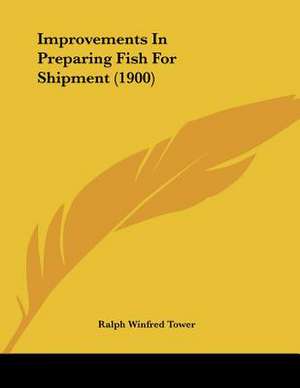 Improvements In Preparing Fish For Shipment (1900) de Ralph Winfred Tower