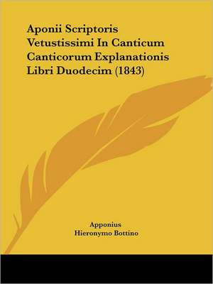 Aponii Scriptoris Vetustissimi In Canticum Canticorum Explanationis Libri Duodecim (1843) de Apponius