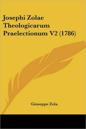 Josephi Zolae Theologicarum Praelectionum V2 (1786) de Giuseppe Zola