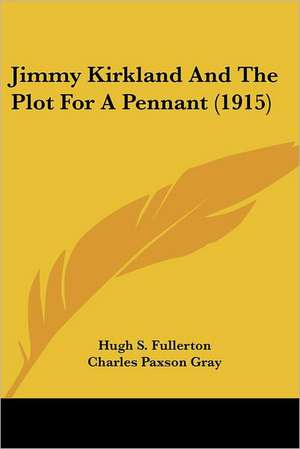 Jimmy Kirkland And The Plot For A Pennant (1915) de Hugh S. Fullerton