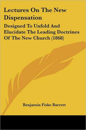 Lectures On The New Dispensation de Benjamin Fiske Barrett