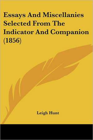 Essays And Miscellanies Selected From The Indicator And Companion (1856) de Leigh Hunt