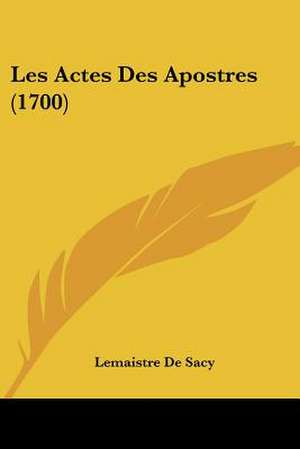 Les Actes Des Apostres (1700) de Lemaistre De Sacy