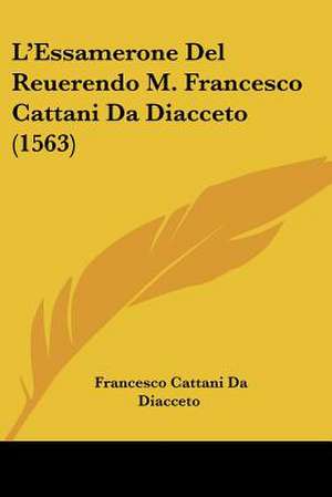 L'Essamerone Del Reuerendo M. Francesco Cattani Da Diacceto (1563) de Francesco Cattani Da Diacceto