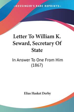 Letter To William K. Seward, Secretary Of State de Elias Hasket Derby