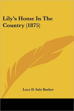 Lily's Home In The Country (1875) de Lucy D. Sale Barker