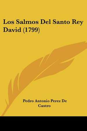 Los Salmos Del Santo Rey David (1799) de Pedro Antonio Perez De Castro