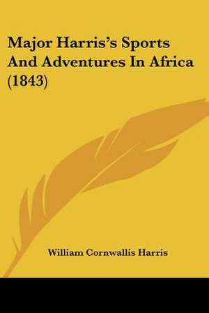 Major Harris's Sports And Adventures In Africa (1843) de William Cornwallis Harris