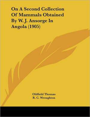 On A Second Collection Of Mammals Obtained By W. J. Ansorge In Angola (1905) de Oldfield Thomas