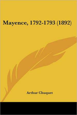 Mayence, 1792-1793 (1892) de Arthur Chuquet