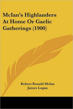 McIan's Highlanders At Home Or Gaelic Gatherings (1900) de Robert Ronald McIan