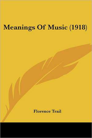 Meanings Of Music (1918) de Florence Trail