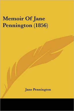 Memoir Of Jane Pennington (1856) de Jane Pennington