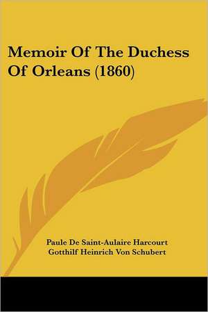 Memoir Of The Duchess Of Orleans (1860) de Paule De Saint-Aulaire Harcourt